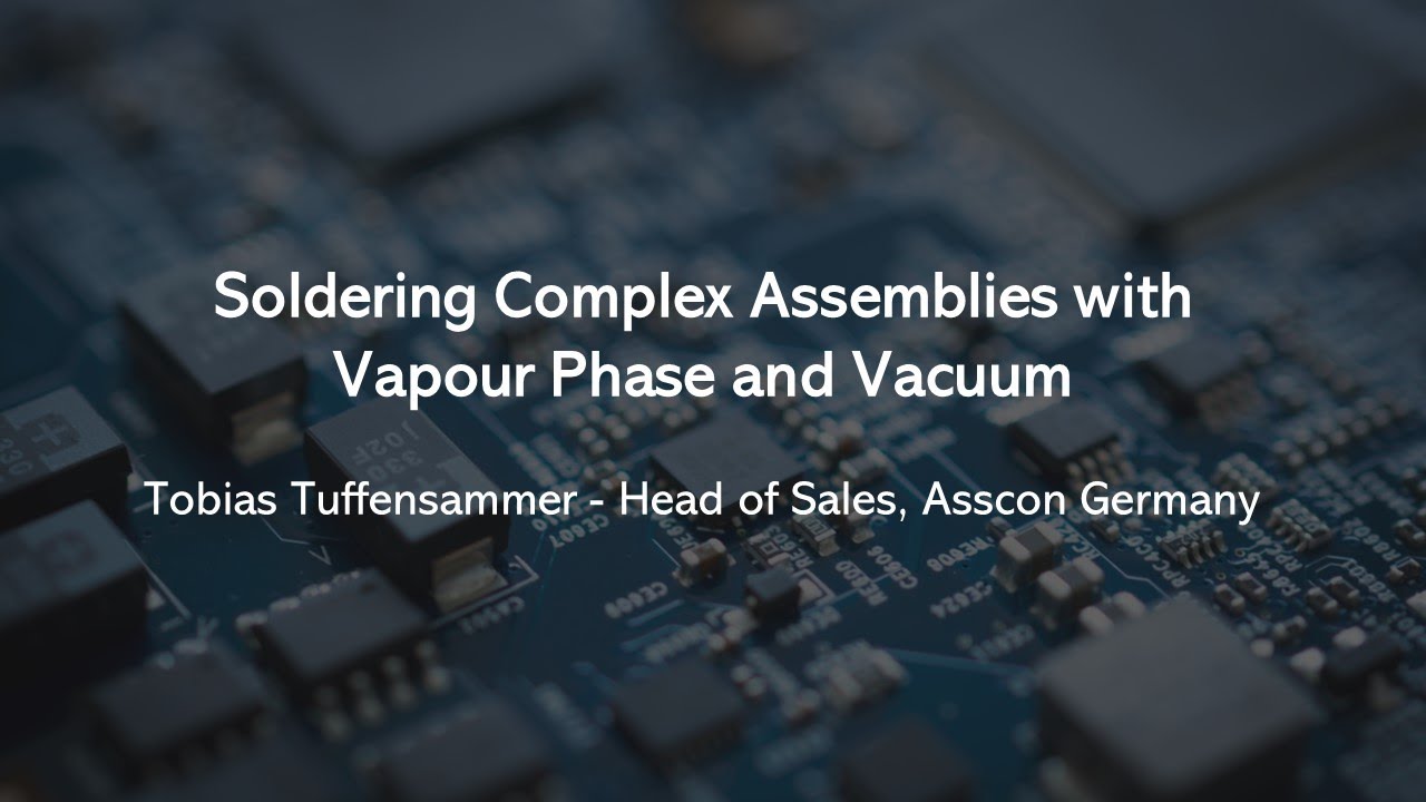 Asscon | Factory of The Future | Soldering Complex Assemblies with Vapour Phase and Vacuum