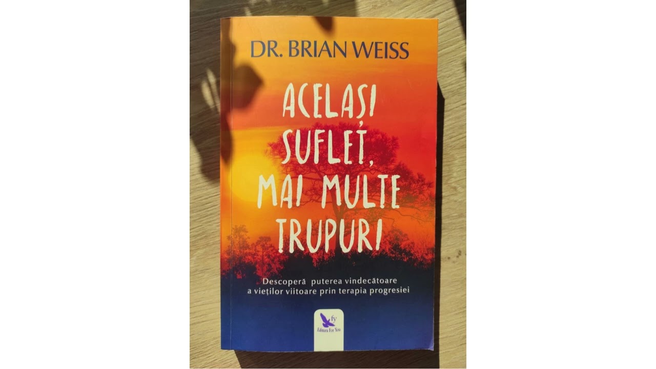 Acelasi suflet mai multe trupuri - Dr. Brian Weiss