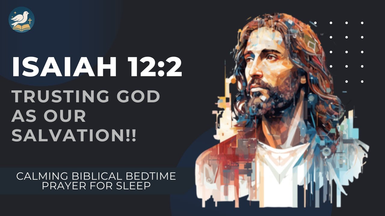 Isaiah 12:2 — Trusting God as Our Salvation | Calming Biblical Bedtime Prayer