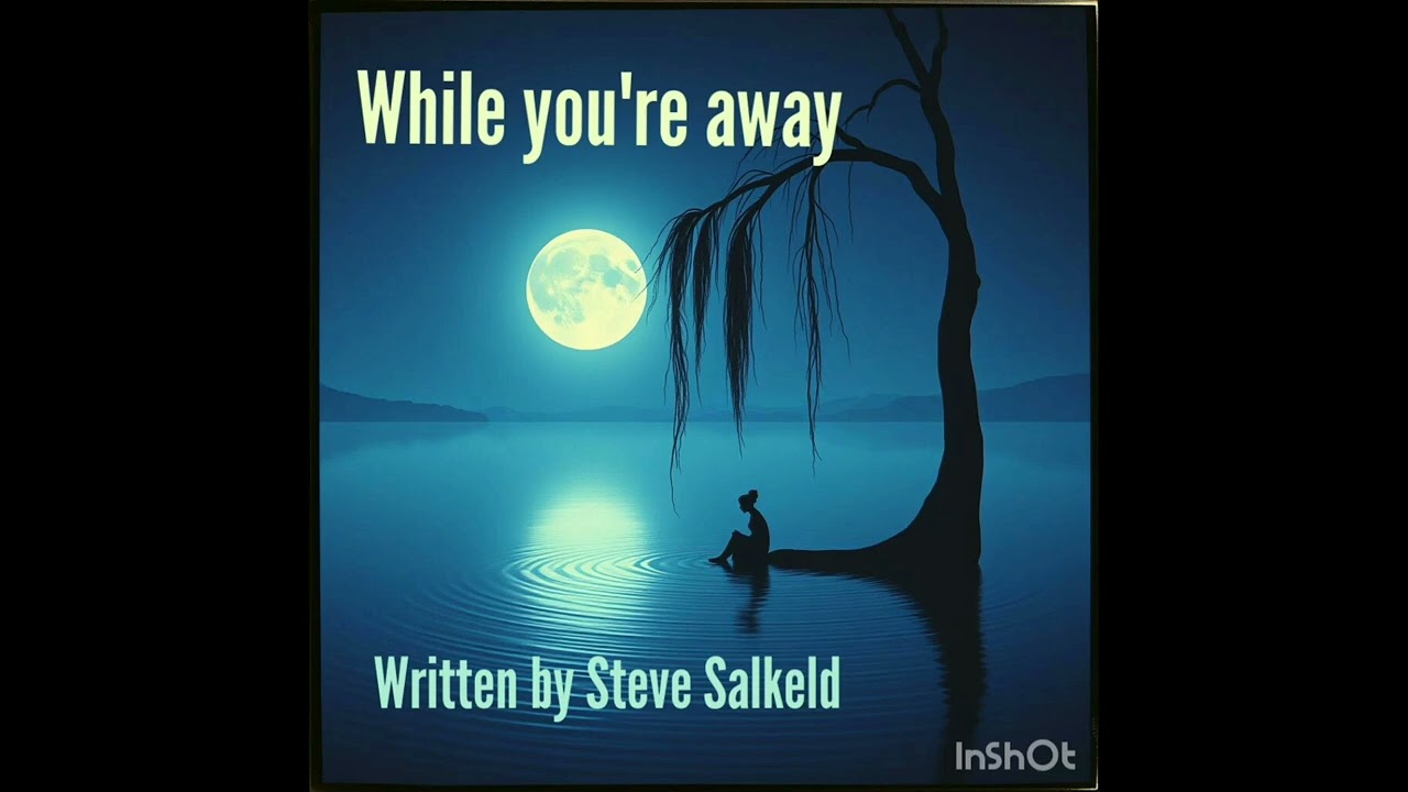 While you're away (Written by Steve Salkeld)