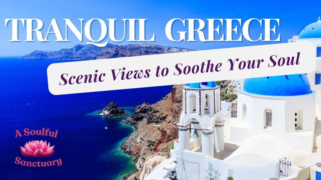 Escape to Greece: 60 Minutes of Stunning Greek Landscapes and Peaceful Sounds