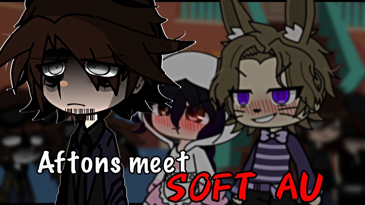 Afton Family meet Soft AU || Gacha Club