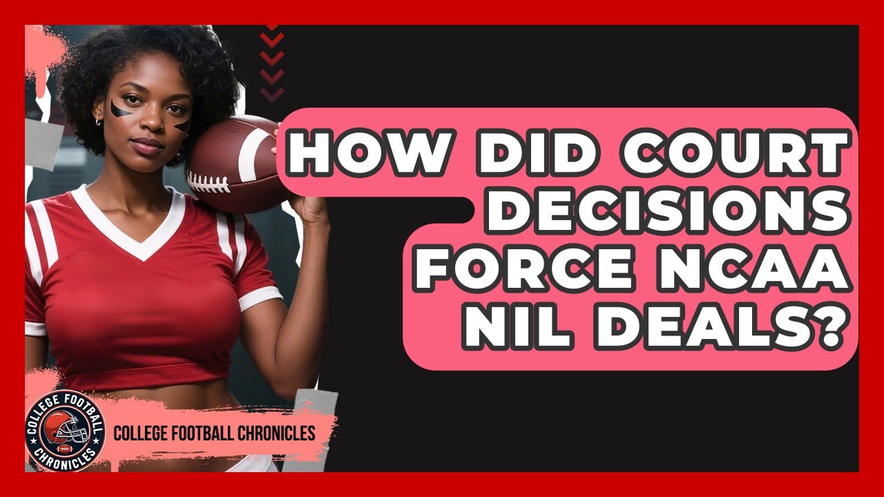 How Did Court Decisions Force NCAA NIL Deals? - College Football Chronicles