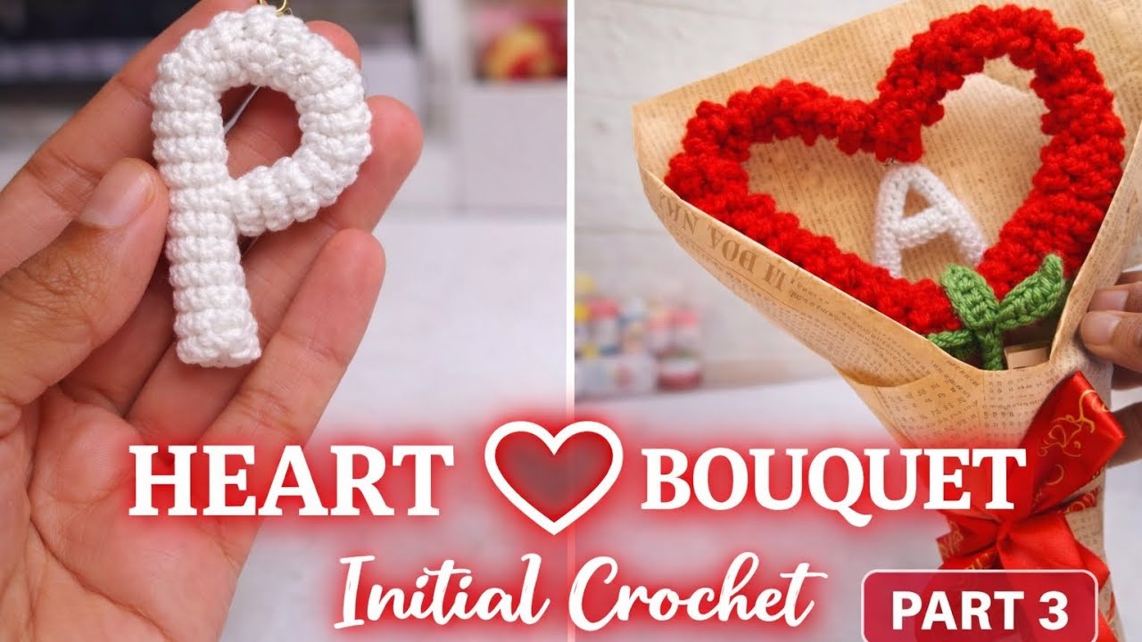 CROCHET INITIAL TUTORIAL ❤️ | HEART BOUQUET PART 3 | PERFECT VALENTINE GIFT