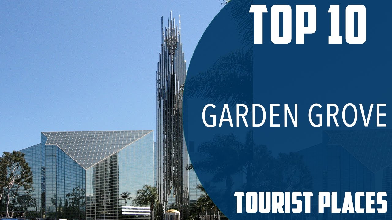 Top 10 Best Tourist Places to Visit in Garden Grove, California | USA - English