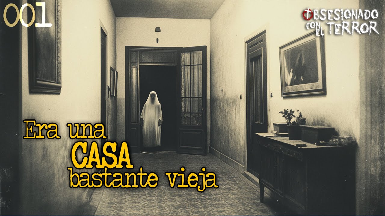 001 ERA UNA CASA BASTANTE VIEJA | 2024 | Relatos de Terror