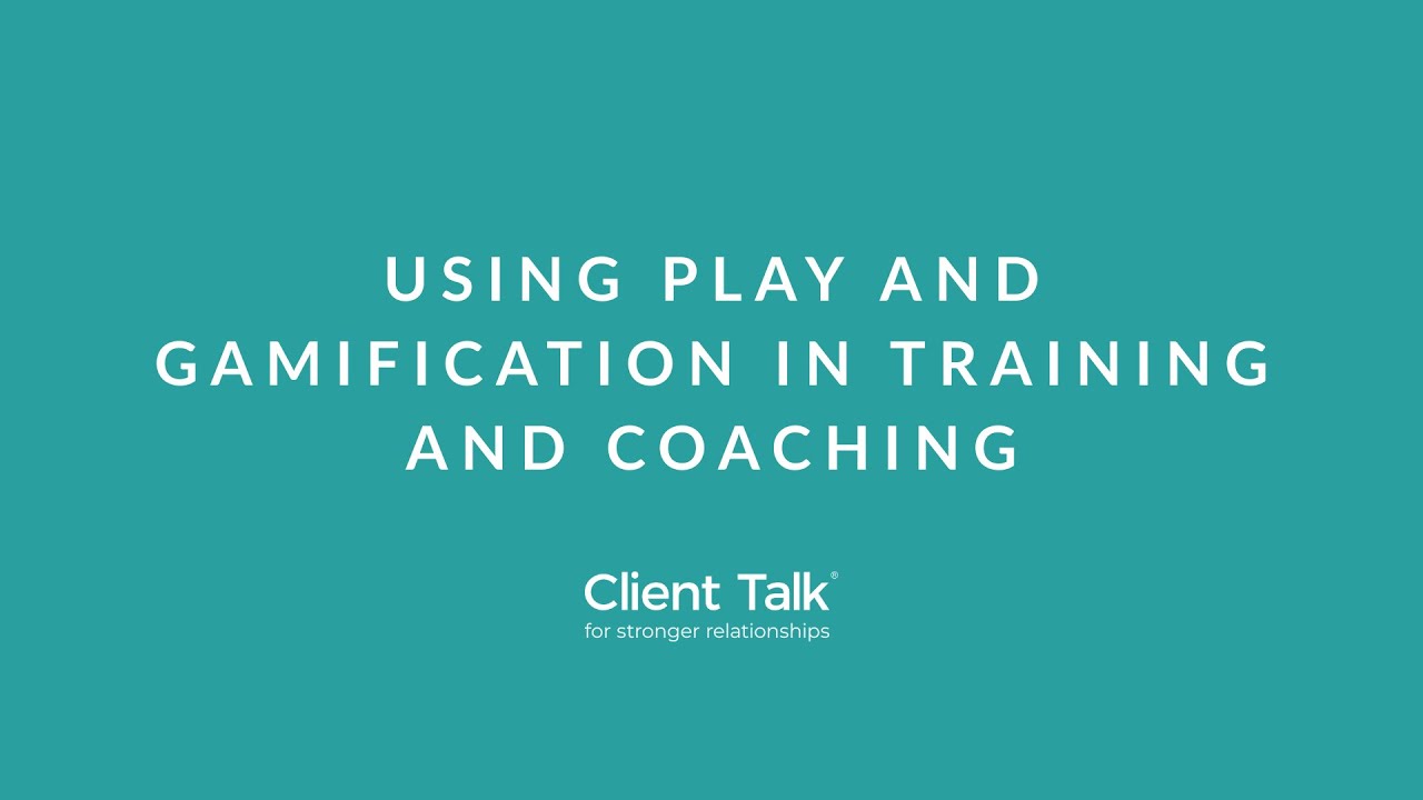 Client Talk: Using Play and Gamification in Training and Coaching