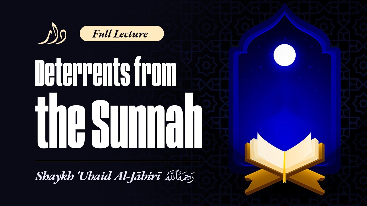 Full Lecture || Deterrents from the Sunnah - Shaykh Ubayd al-Jaabiree