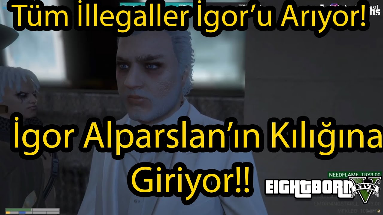 EightbornV İgor Alparslan'ın Kılığına Giriyor!! - İllegaller İgor'u Arıyor!! - EightbornV Akagreen