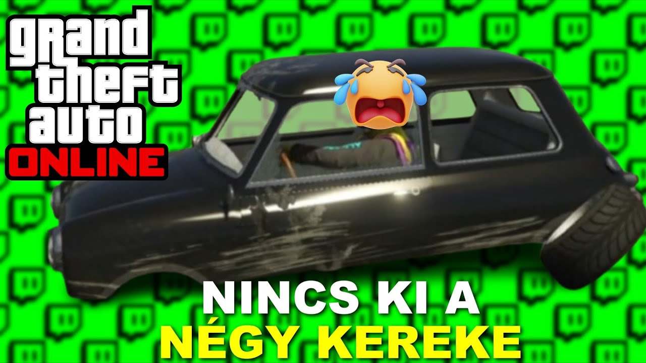 NINCS KI A NÉGY KEREKE | GTA Online