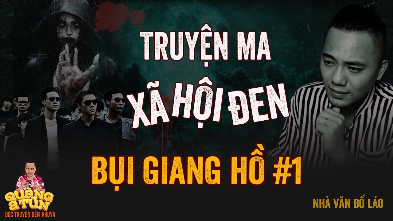 Đọc Truyện Đêm Khuya Truyện Ma Xã Hội Đen Quàng A Tũn : BỤI GIANG HỒ tập 1