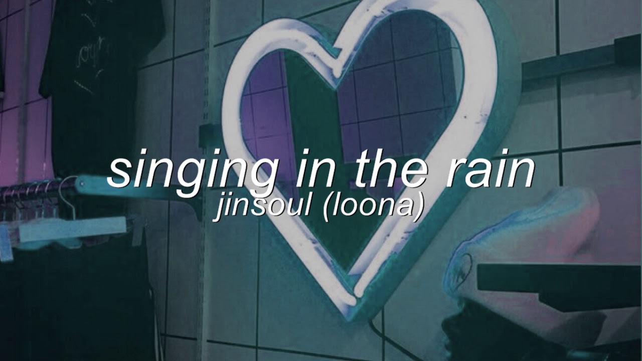 jinsoul (loona) - singing in the rain but you're in a bathroom at a party!