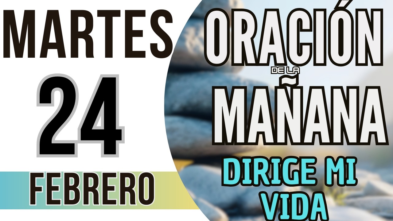 ORACIÓN DE LA MAÑANA DE HOY MARTES 24 DE FEBRERO DE 2026