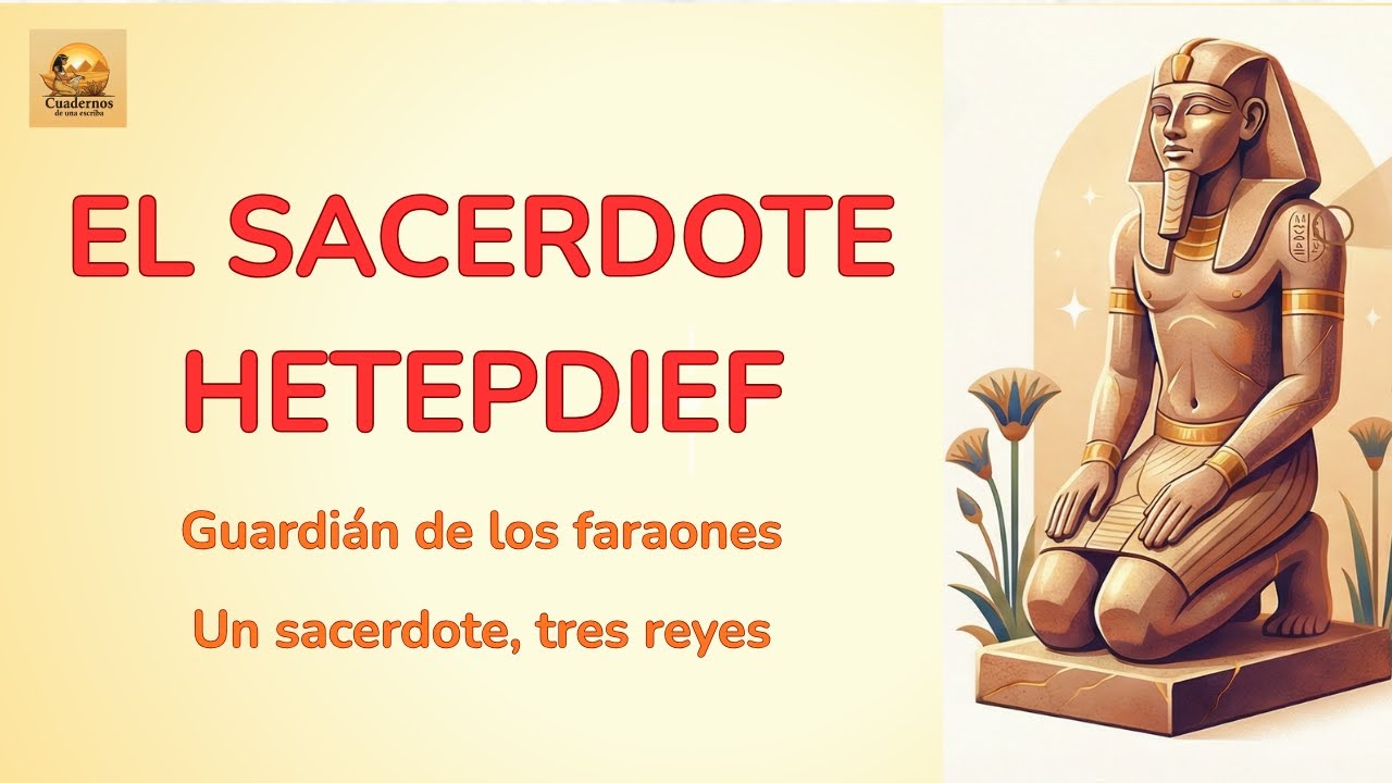 El sacerdote Hetepdief: el custodio de la memoria dinástica