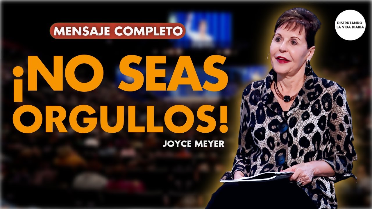 No Seas Orgulloso Mensaje Completo | Disfrutando La Vida Diaria | Joyce Meyer en Español