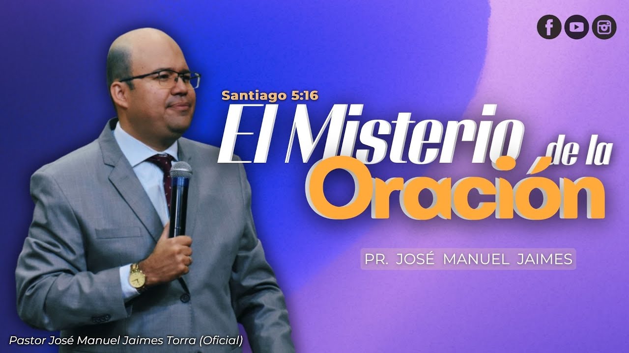 🙏 PASTOR JOSÉ MANUEL JAIMES | Santiago 5:16 | El Misterio de la Oración