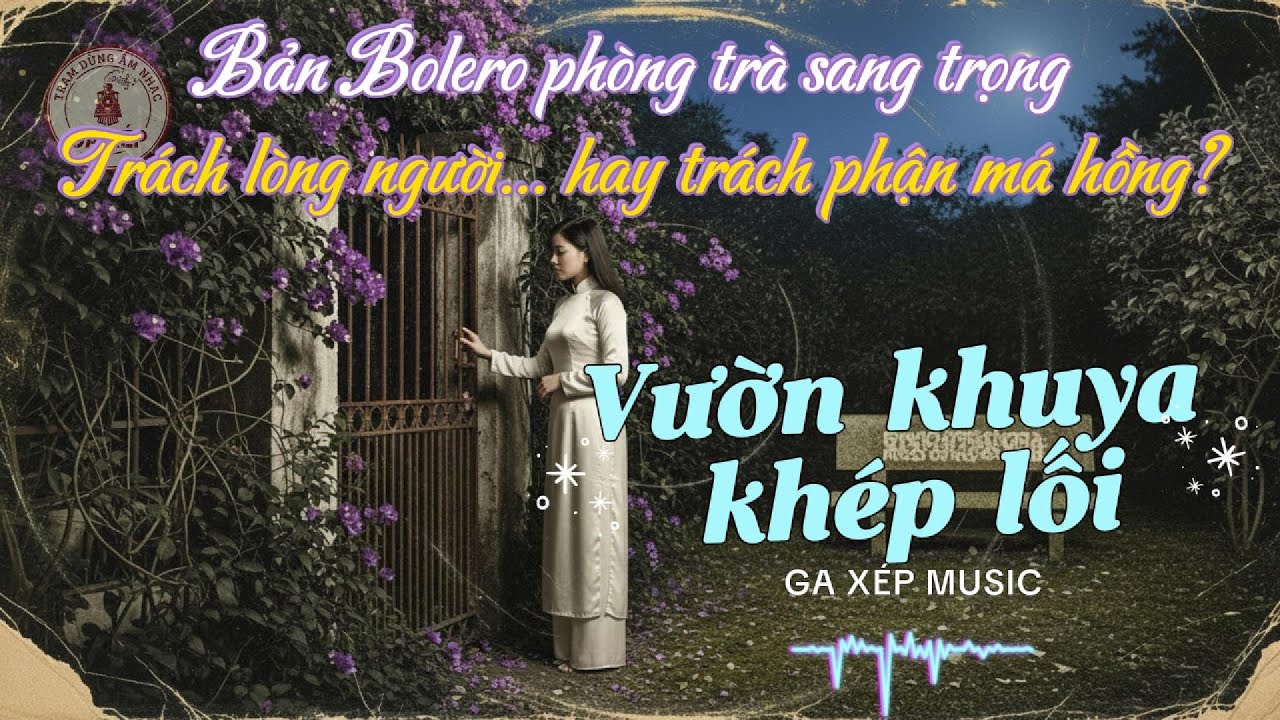 VƯỜN KHUYA KH&Eacute;P LỐI - Bolero Ph&ograve;ng Tr&agrave; Sang Trọng | GAXEP MUSIC