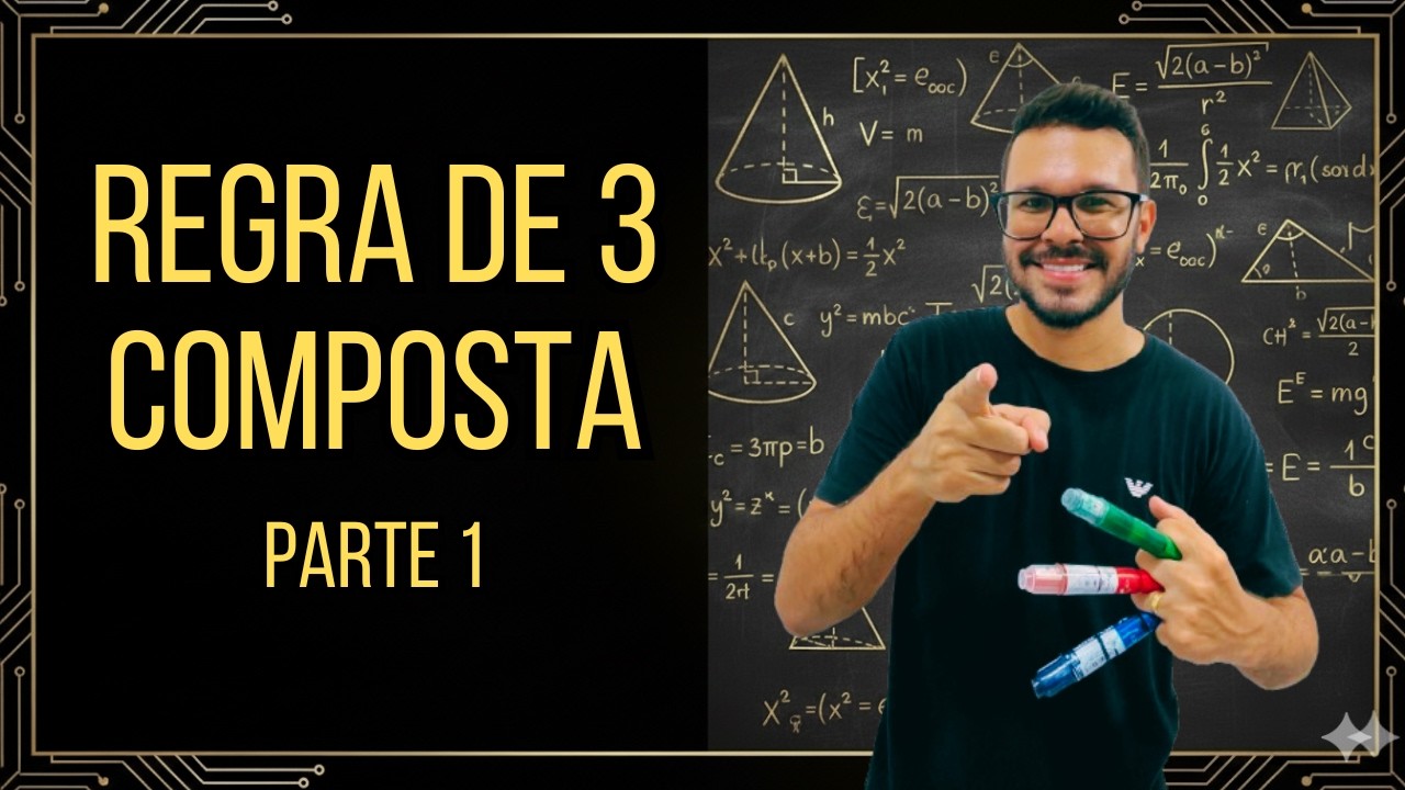 GRANDEZAS PROPORCIONAIS - Aula 02 - Regra de Três Composta