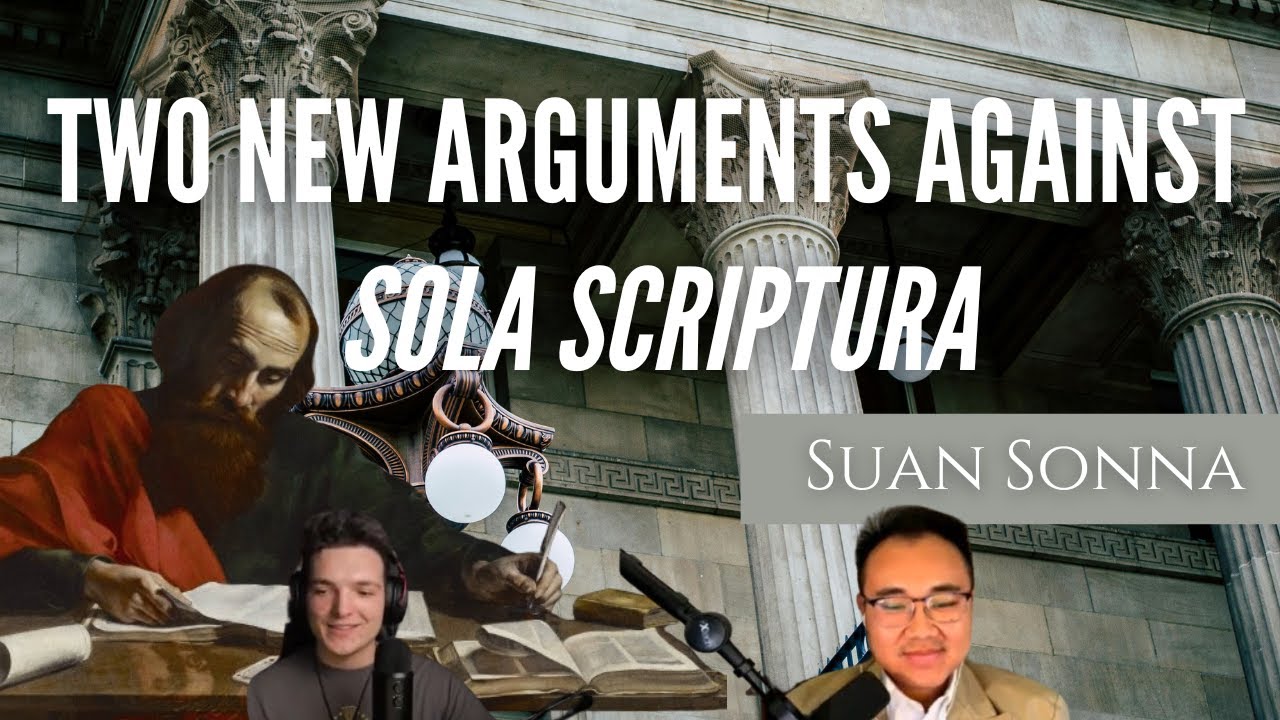Two New Arguments against Sola Scriptura - Suan Sonna