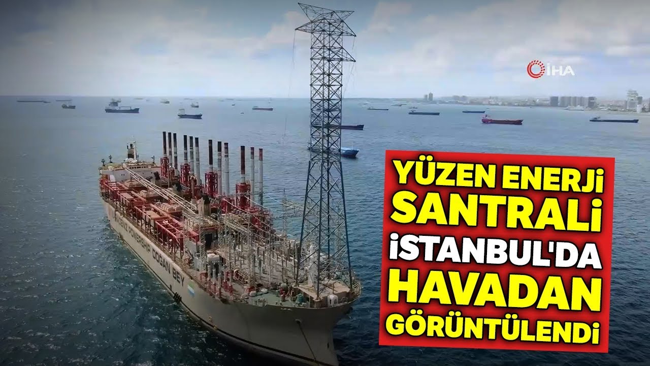 Yüzen Enerji Santrali İstanbul'da Havadan Görüntülendi