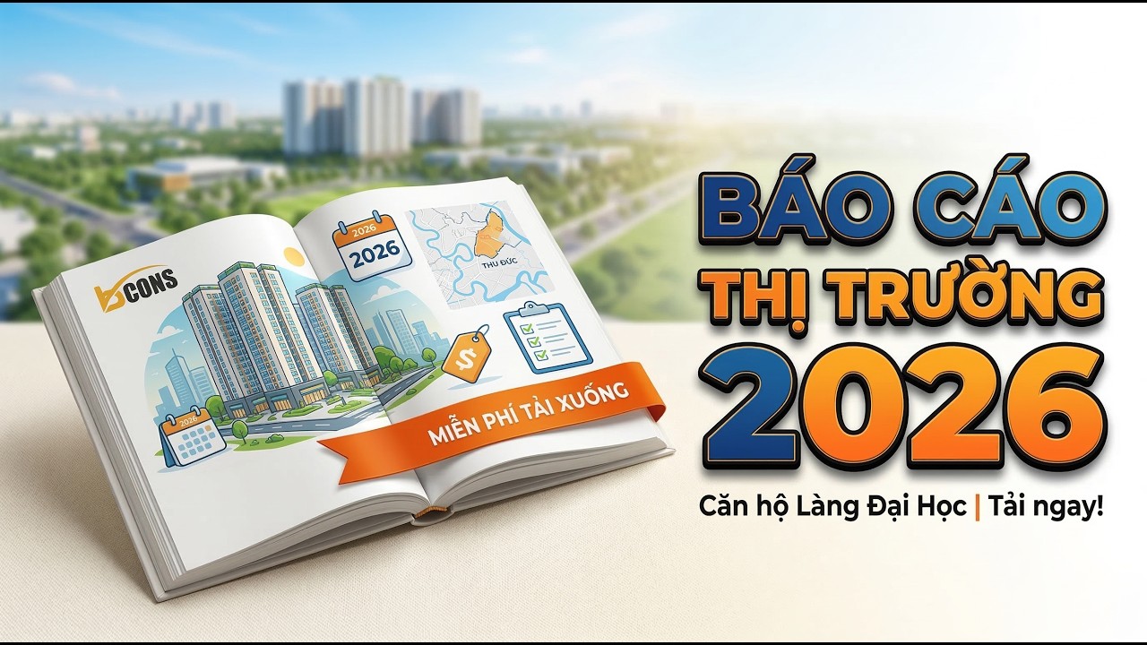 NHẬN NGAY Báo cáo Phân tích toàn cảnh thị trường căn hộ Làng Đại Học 2026 miễn phí!