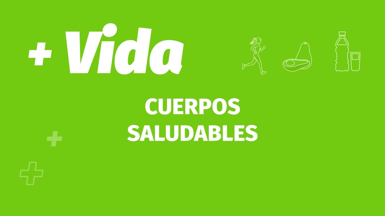 +VIDA | CUERPOS SALUDABLES | CAP 143 CUERPOS SALUDABLES