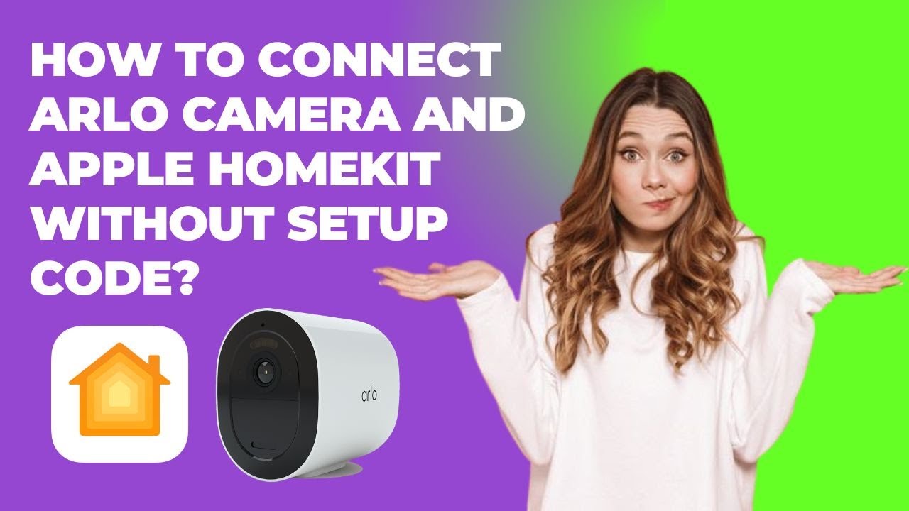 How to Connect Arlo Camera and Apple HomeKit Without Setup Code