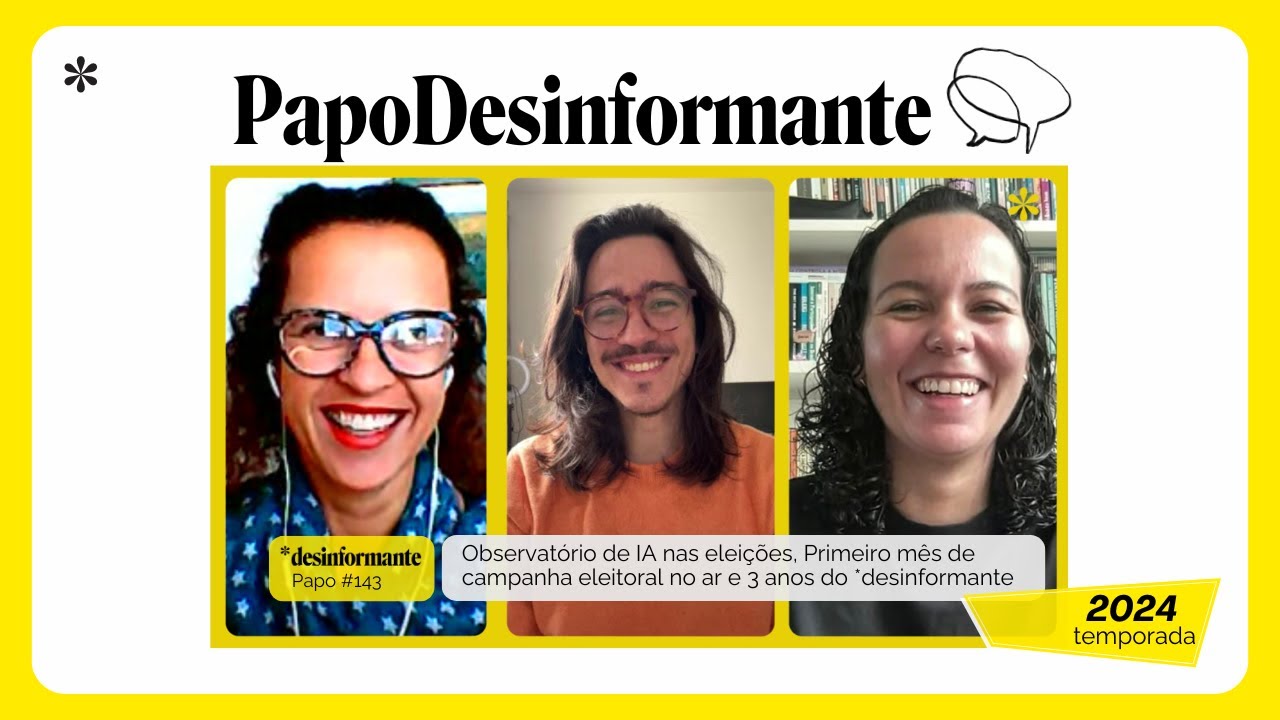 Papo Desinformante 143 | Observatório de IA, um mês de campanhas eleitorais e 3 anos  *desinformante