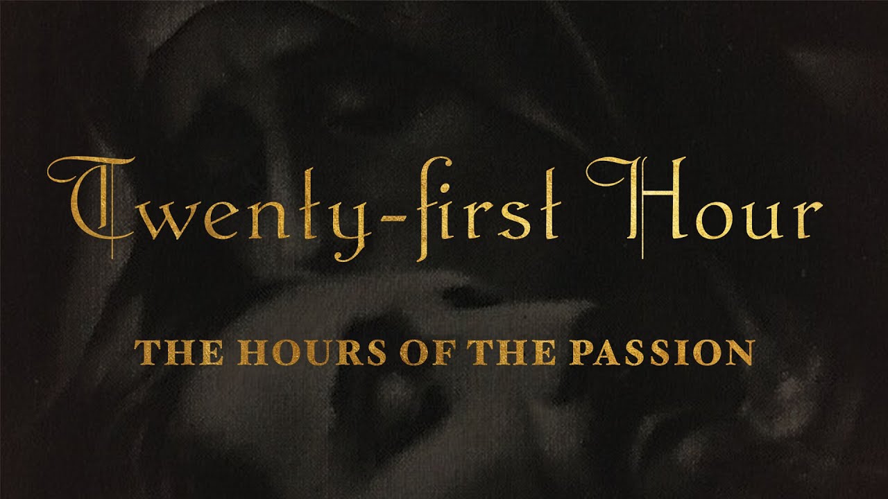 The Hours of the Passion of our Lord Jesus Christ - TWENTYFIRST HOUR #luisapiccarreta