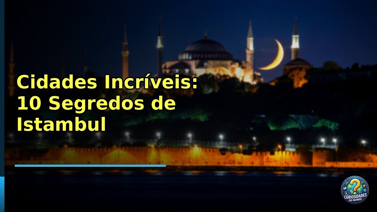 Cidades Incríveis: 10 Segredos de Istambul