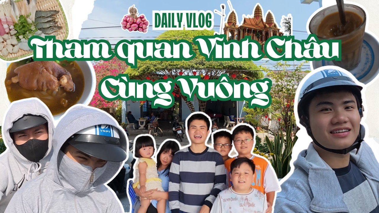 DAILY VLOG - Tập 17: Ăn chơi ngập mặt ở Vĩnh Châu | ANH MẶT VUÔNG |