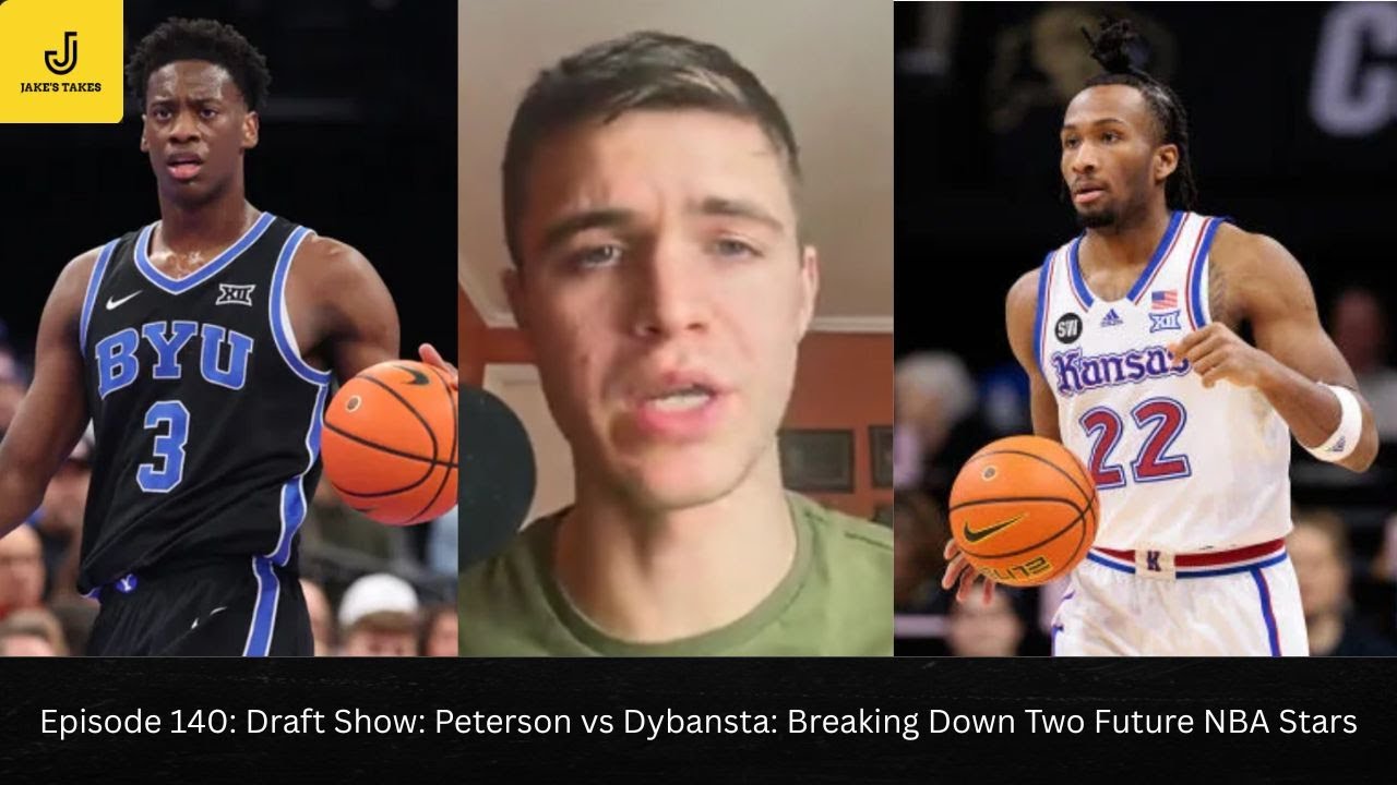 Episode 140: Draft Show: Peterson vs Dybansta: Breaking Down Two Future NBA Stars