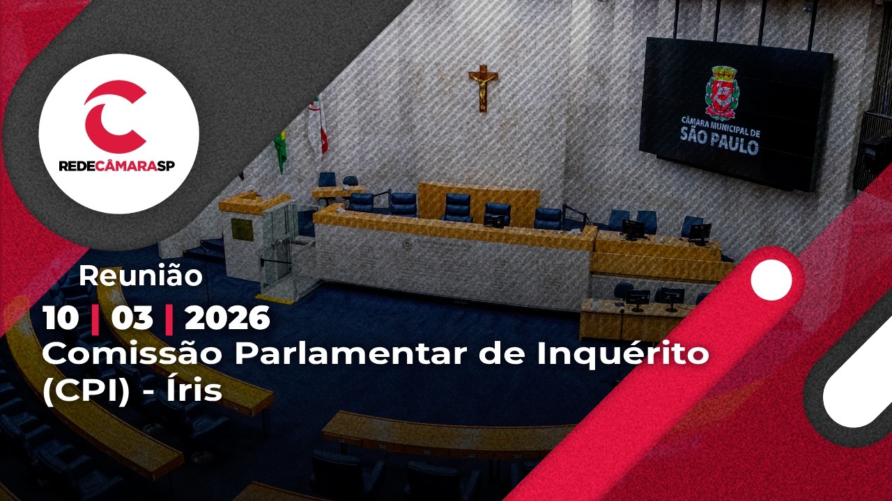 Comissão Parlamentar de Inquérito (CPI) - Íris | 10/03/2026