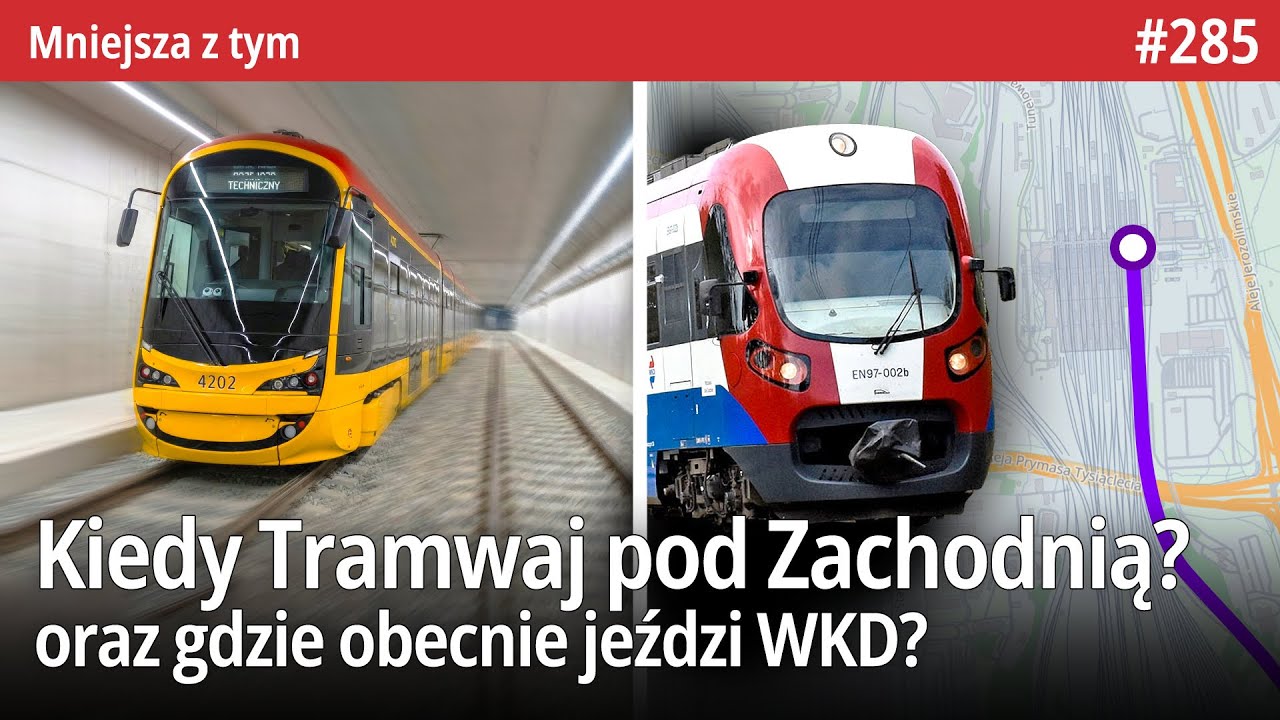 #285 Jest umowa na projekt Tramwaju pod Zachodnią, gdzie teraz kończy się WKD czy Ferie w WTP - MZt…