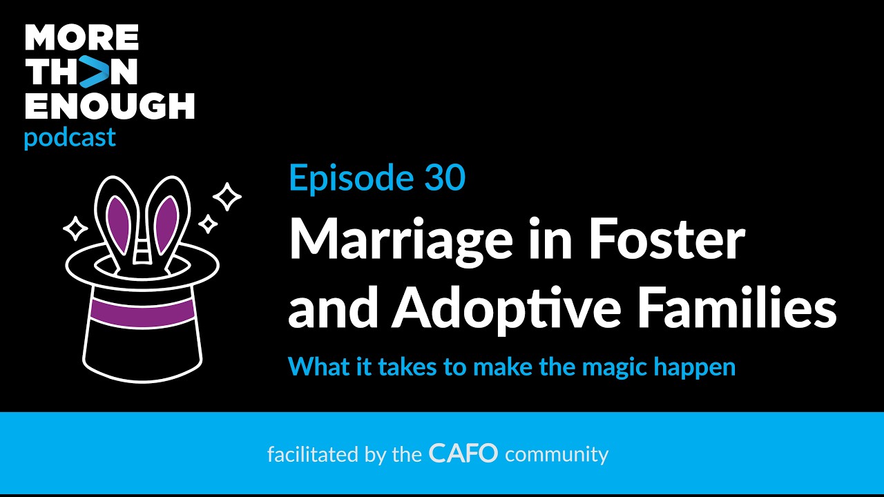 Marriage in Foster and Adoptive Families: What it takes to make the magic happen