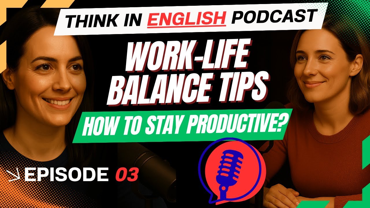 Think in English Podcast &ndash; Episode 3: How to Stay Productive Without Burnout /Work&ndash;Life Balance Tips