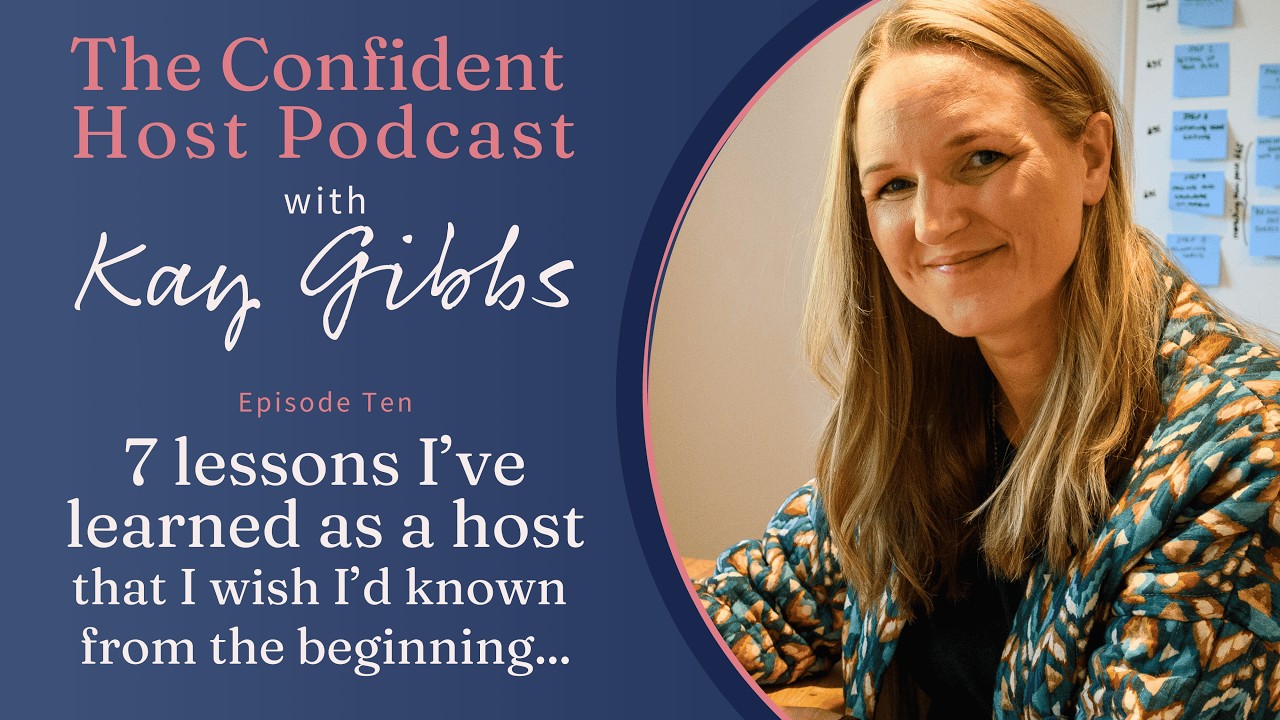 7 lessons I've learned that I wish I knew at the start | The Confident Host Podcast with Kay Gibbs