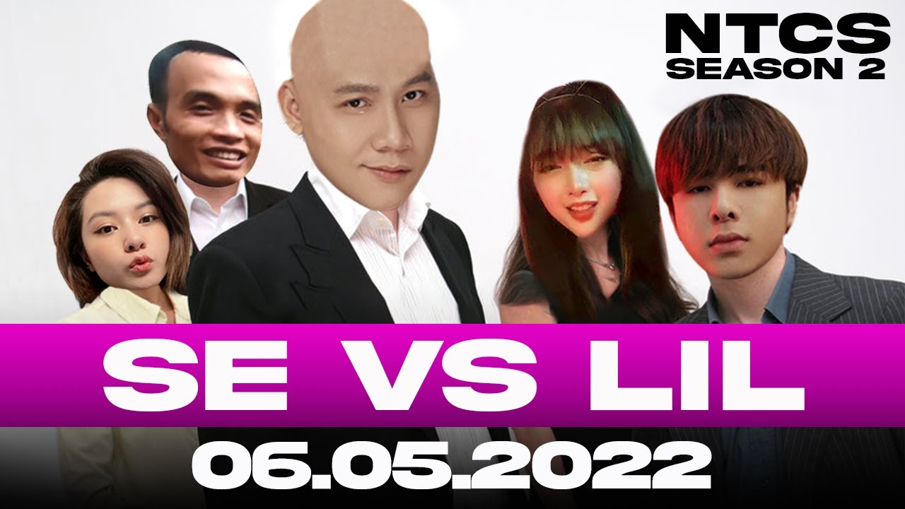 TEAM SE VS TEAM LIL (TEAM THẦY LIÊU) [NTCS SEASON 2] [NGÀY 06.05.2022]