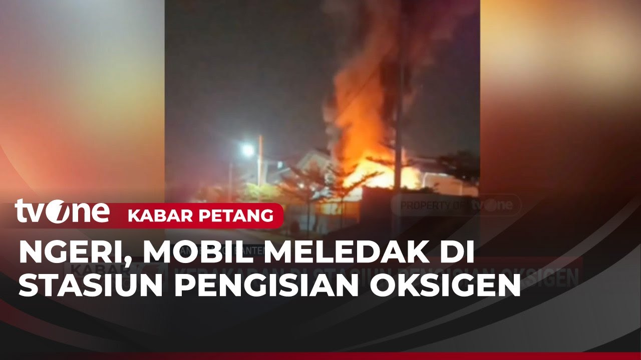 Mobil Meledak Sebabkan Kebakaran di Stasiun Pengisian Oksigen Tangerang | Kabar Petang