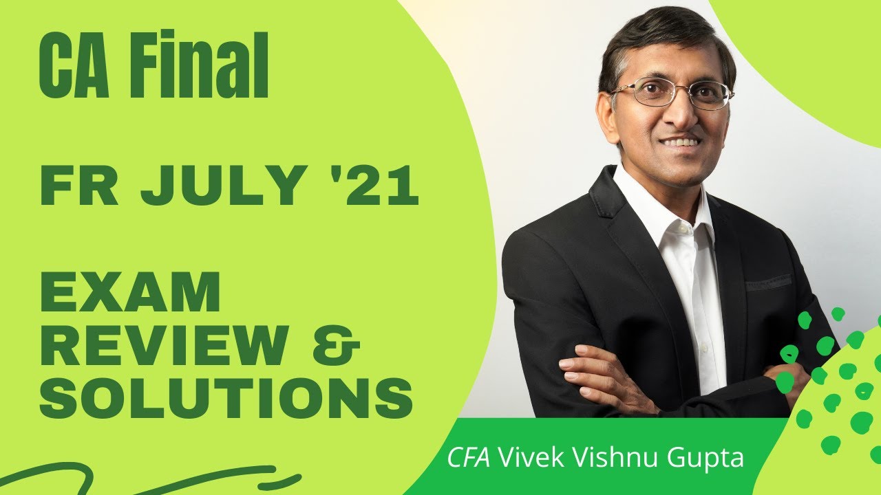 CA Final FR Paper July 2021 | Solutions & Review
