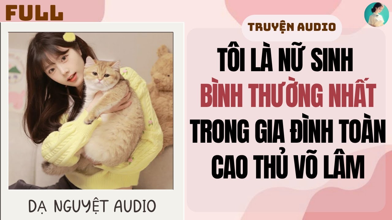 FULL | TÔI LÀ NỮ SINH BÌNH THƯỜNG NHẤT TRONG GIA ĐÌNH | DẠ NGUYỆT AUDIO #truyenaudio #audio