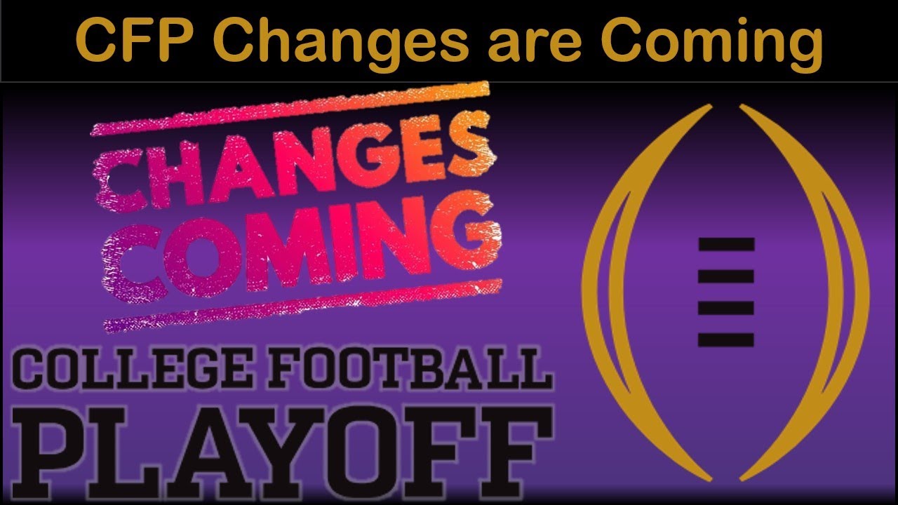 Changes are Coming to the College Football Playoff - Will we have 16 or 24 Teams? Will AQs Continue?