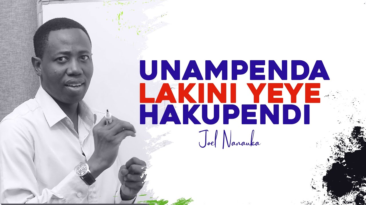 UNAMPENDA LAKINI YEYE HAKUPENDI - JOEL NANAUKA