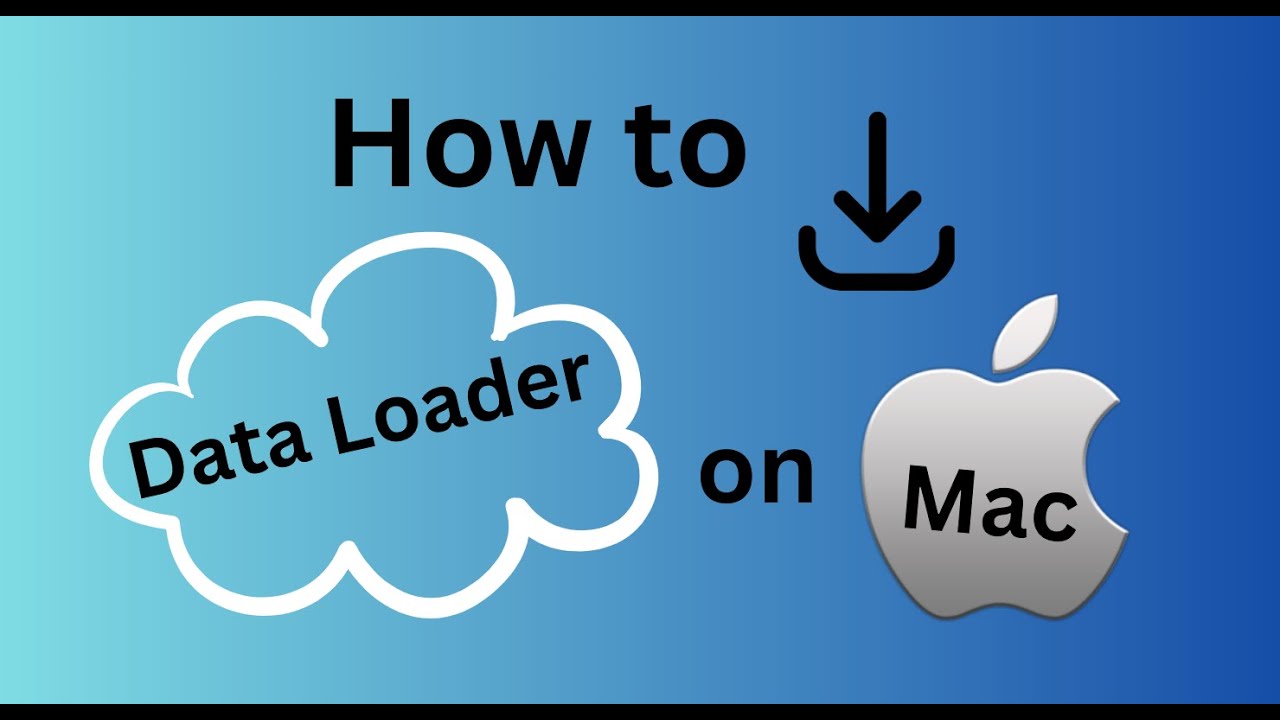 How to download data loader on Mac? (salesforce)