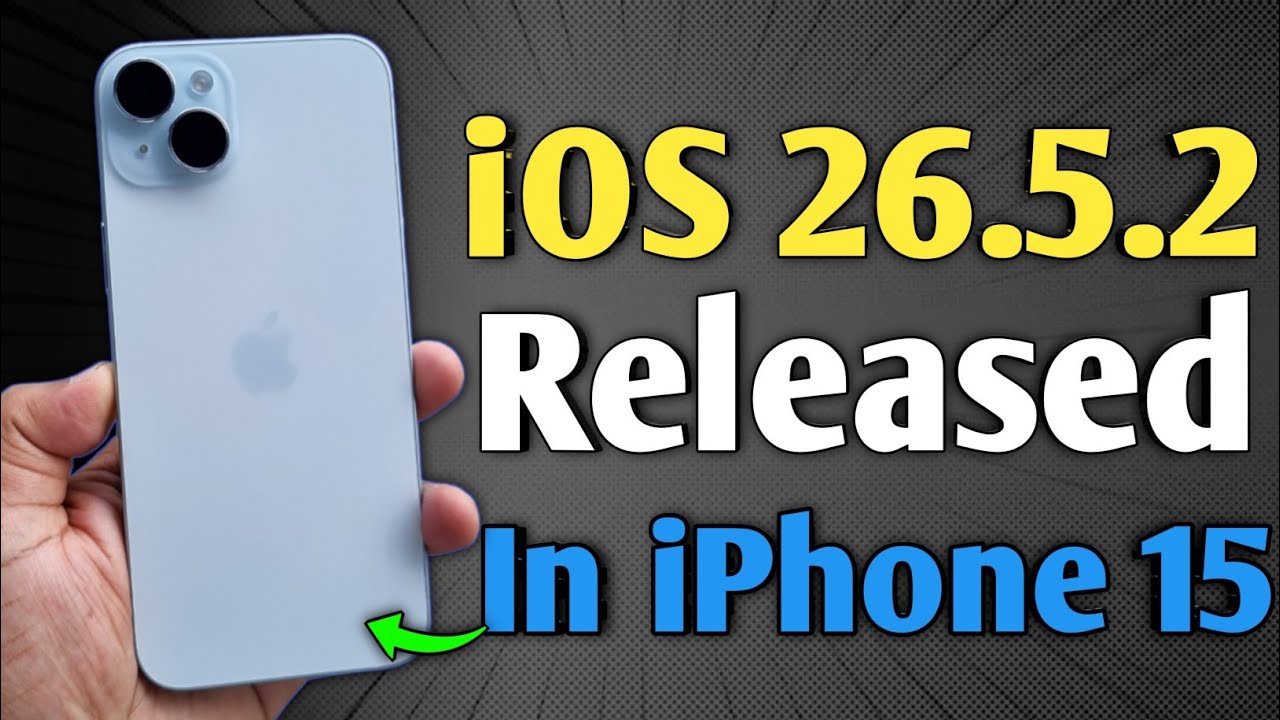 iOS 26.5.2 Released - What's New in iPhone 15
