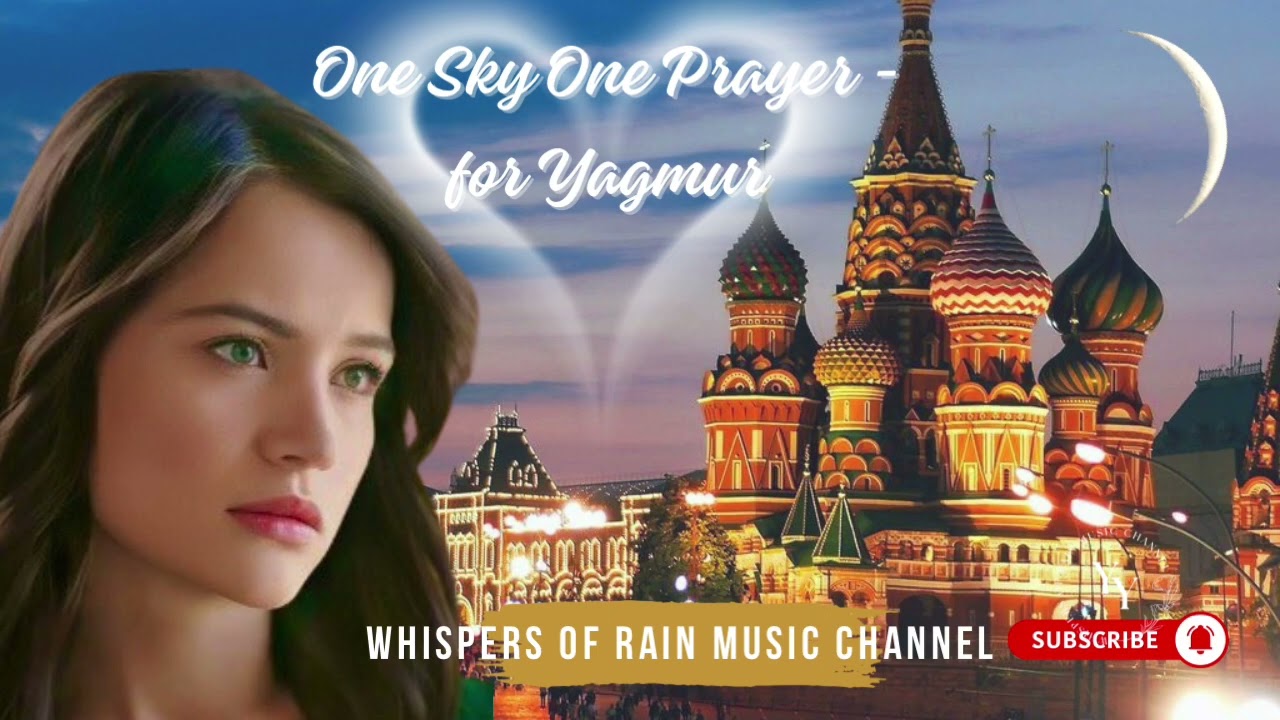 🎼 One Sky, One Prayer 🙏🕊️ Dedicated to Yağmur Yüksel 🤍 🎶Multilingual: Turkish, English, Russian 🎶