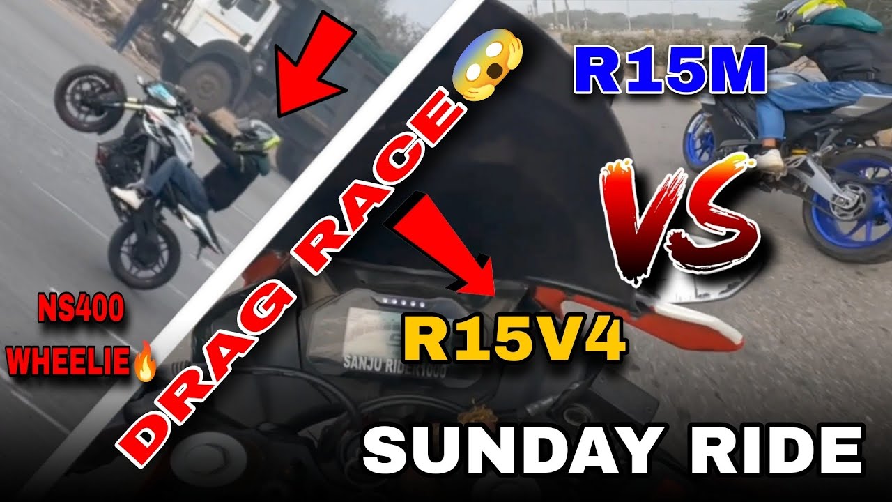 R15 vs R15 Drag Race 🔥 |  NS400 Wheelie 😱 | Sunday Ride Me Aisa Kya Ho Gaya 😩
