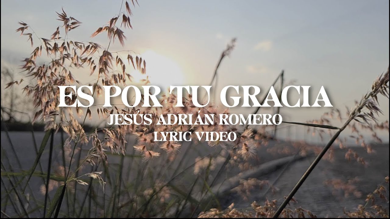 Jes&uacute;s Adri&aacute;n Romero - Es Por Tu Gracia (Lyric Video) #ElAireDeTuCasa20Aniversario