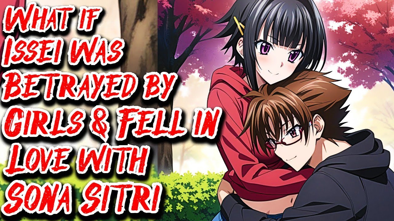 What if Issei was Betrayed by Girls & Fell in Love with Sona Sitri | Movie | Au.@Eldiablocarmesi666