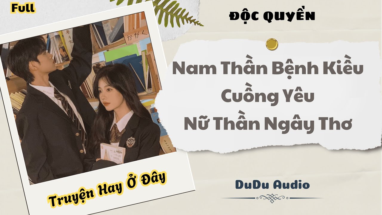 [Truyện Audio] | Nam Thần Bệnh Kiều Cuồng Yêu Nữ Thần Ngây Thơ | DuDu Audio